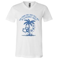 You Think You Just Fell Out Of A Coconut Tree Funny Saying V-Neck T-Shirt