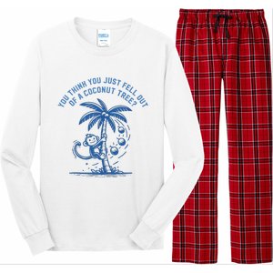 You Think You Just Fell Out Of A Coconut Tree Funny Saying Long Sleeve Pajama Set