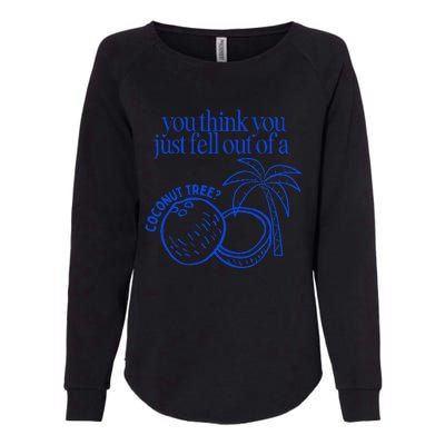 You Think You Just Fell Out Of A Coconut Tree Kamala Womens California Wash Sweatshirt