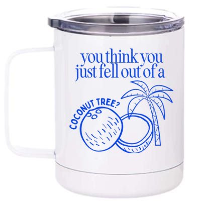 You Think You Just Fell Out Of A Coconut Tree Kamala 12 oz Stainless Steel Tumbler Cup