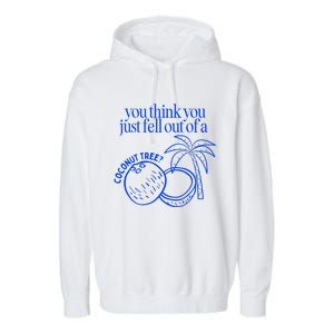 You Think You Just Fell Out Of A Coconut Tree Kamala Garment-Dyed Fleece Hoodie