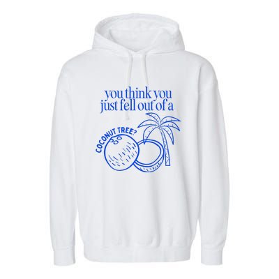 You Think You Just Fell Out Of A Coconut Tree Kamala Garment-Dyed Fleece Hoodie