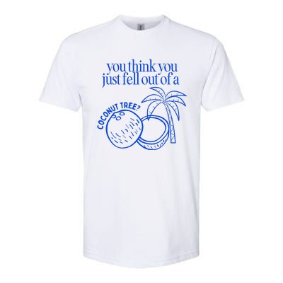 You Think You Just Fell Out Of A Coconut Tree Kamala Softstyle CVC T-Shirt