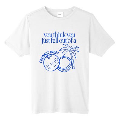 You Think You Just Fell Out Of A Coconut Tree Kamala Tall Fusion ChromaSoft Performance T-Shirt