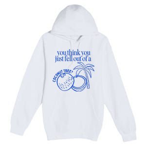 You Think You Just Fell Out Of A Coconut Tree Kamala Premium Pullover Hoodie