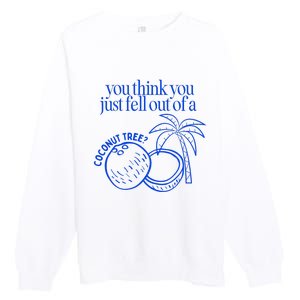 You Think You Just Fell Out Of A Coconut Tree Kamala Premium Crewneck Sweatshirt