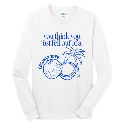 You Think You Just Fell Out Of A Coconut Tree Kamala Tall Long Sleeve T-Shirt