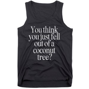 You Think You Just Fell Out Of A Coconut Tree Kamala Harris Tank Top