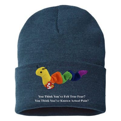 You Think You've Felt True Fear You Think You've Known Actual Pain Sustainable Knit Beanie