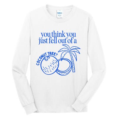 You Think You Just Fell Out Of A Coconut Tree Kamala Tall Long Sleeve T-Shirt