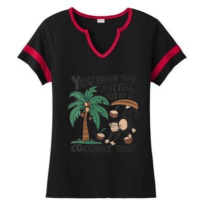 You Think You Just Fell Out Of A Coconut Tree Meme Ladies Halftime Notch Neck Tee