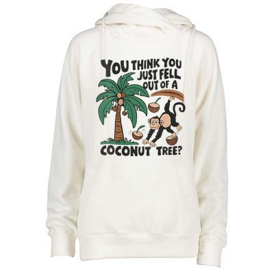 You Think You Just Fell Out Of A Coconut Tree Meme Womens Funnel Neck Pullover Hood