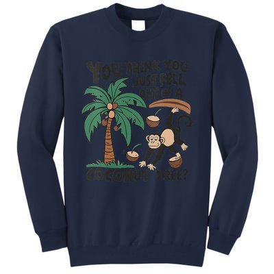 You Think You Just Fell Out Of A Coconut Tree Meme Tall Sweatshirt