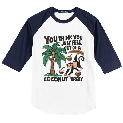 You Think You Just Fell Out Of A Coconut Tree Meme Baseball Sleeve Shirt