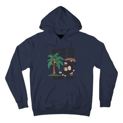 You Think You Just Fell Out Of A Coconut Tree Meme Tall Hoodie