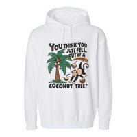 You Think You Just Fell Out Of A Coconut Tree Meme Garment-Dyed Fleece Hoodie