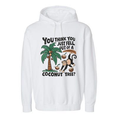 You Think You Just Fell Out Of A Coconut Tree Meme Garment-Dyed Fleece Hoodie