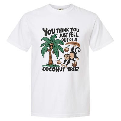 You Think You Just Fell Out Of A Coconut Tree Meme Garment-Dyed Heavyweight T-Shirt