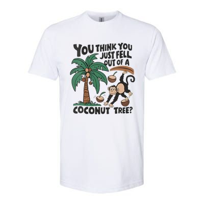 You Think You Just Fell Out Of A Coconut Tree Meme Softstyle CVC T-Shirt