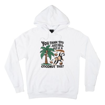 You Think You Just Fell Out Of A Coconut Tree Meme Hoodie