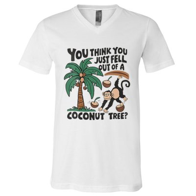 You Think You Just Fell Out Of A Coconut Tree Meme V-Neck T-Shirt