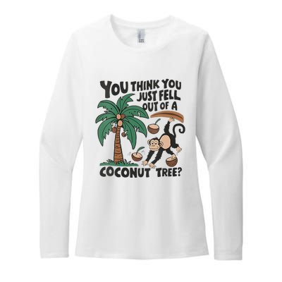 You Think You Just Fell Out Of A Coconut Tree Meme Womens CVC Long Sleeve Shirt