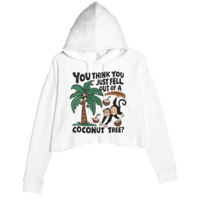 You Think You Just Fell Out Of A Coconut Tree Meme Crop Fleece Hoodie