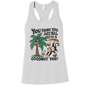 You Think You Just Fell Out Of A Coconut Tree Meme Women's Racerback Tank