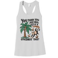 You Think You Just Fell Out Of A Coconut Tree Meme Women's Racerback Tank