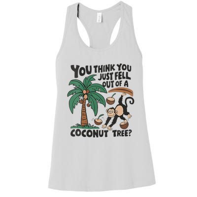 You Think You Just Fell Out Of A Coconut Tree Meme Women's Racerback Tank