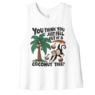 You Think You Just Fell Out Of A Coconut Tree Meme Women's Racerback Cropped Tank