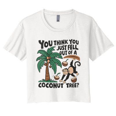 You Think You Just Fell Out Of A Coconut Tree Meme Women's Crop Top Tee