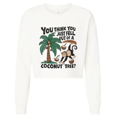 You Think You Just Fell Out Of A Coconut Tree Meme Cropped Pullover Crew