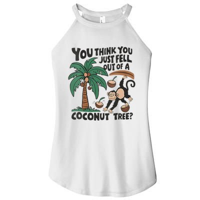 You Think You Just Fell Out Of A Coconut Tree Meme Women's Perfect Tri Rocker Tank