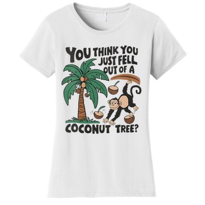 You Think You Just Fell Out Of A Coconut Tree Meme Women's T-Shirt