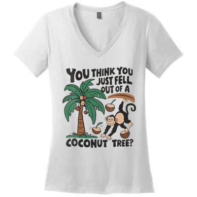 You Think You Just Fell Out Of A Coconut Tree Meme Women's V-Neck T-Shirt