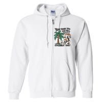 You Think You Just Fell Out Of A Coconut Tree Meme Full Zip Hoodie