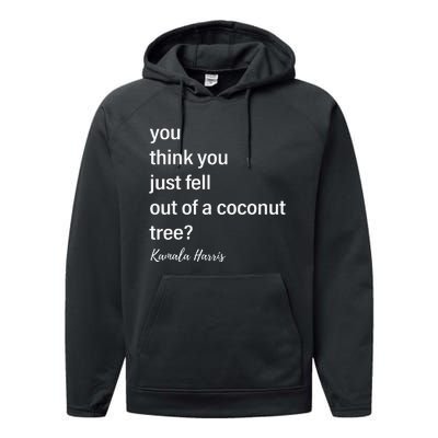 You Think You Just Fell Out Of A Coconut Tree Kamala Harris Performance Fleece Hoodie