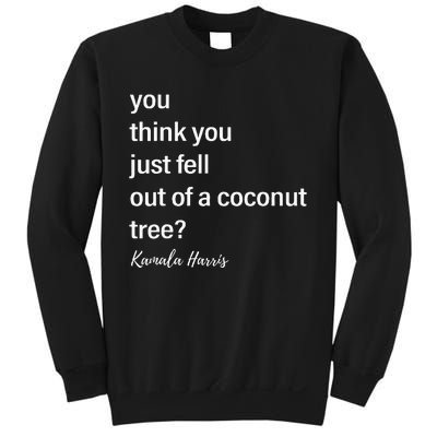 You Think You Just Fell Out Of A Coconut Tree Kamala Harris Sweatshirt