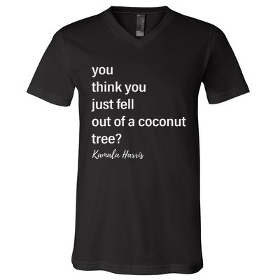 You Think You Just Fell Out Of A Coconut Tree Kamala Harris V-Neck T-Shirt