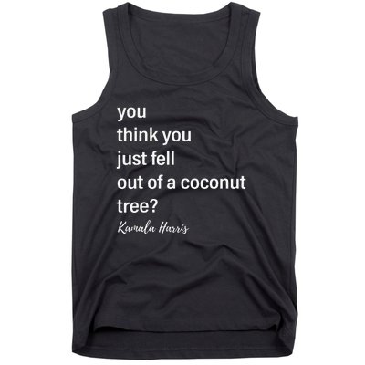 You Think You Just Fell Out Of A Coconut Tree Kamala Harris Tank Top