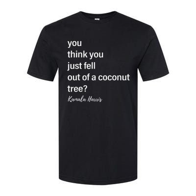 You Think You Just Fell Out Of A Coconut Tree Kamala Harris Softstyle CVC T-Shirt