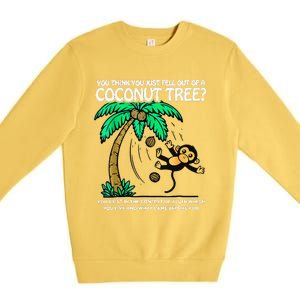 You Think You Just Fell Out Of A Coconut Tree Kamala 2024 Premium Crewneck Sweatshirt