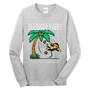 You Think You Just Fell Out Of A Coconut Tree Kamala 2024 Tall Long Sleeve T-Shirt