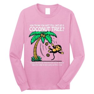 You Think You Just Fell Out Of A Coconut Tree Kamala 2024 Long Sleeve Shirt