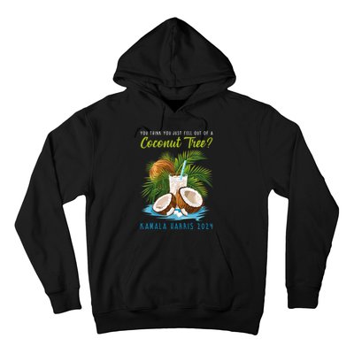 You Think You Just Fell Out Of A Coconut Tree Kamala Harris Hoodie