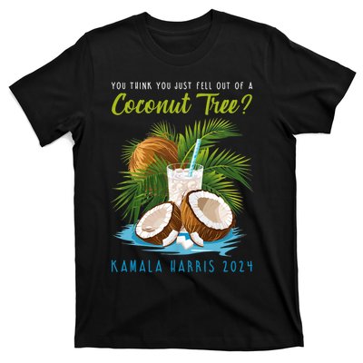 You Think You Just Fell Out Of A Coconut Tree Kamala Harris T-Shirt