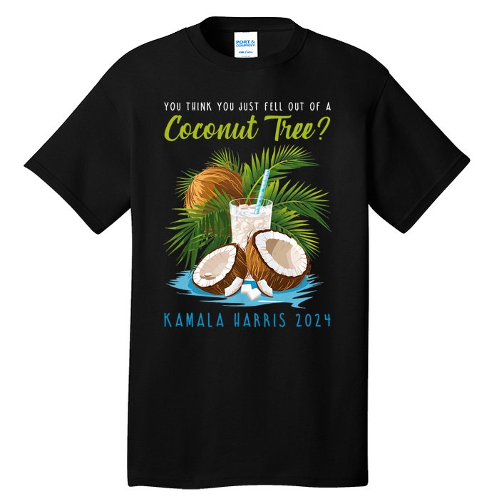 You Think You Just Fell Out Of A Coconut Tree Kamala Harris Tall T-Shirt