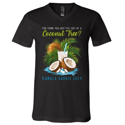 You Think You Just Fell Out Of A Coconut Tree Kamala Harris V-Neck T-Shirt