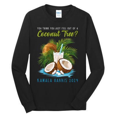 You Think You Just Fell Out Of A Coconut Tree Kamala Harris Tall Long Sleeve T-Shirt